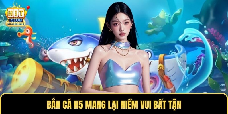 Bắn cá H5 mang lại niềm vui bất tận